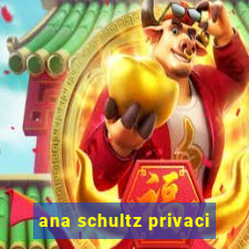 ana schultz privaci